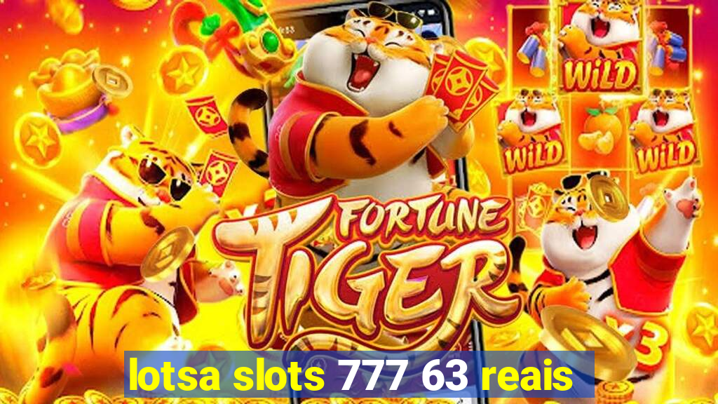 lotsa slots 777 63 reais